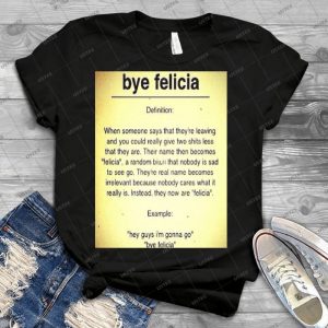 Bye Felicia Definition 92 - Best Unisex Trending Handmade T-shirt Gift Idea For Men T-shirt For Woman