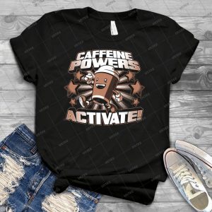 Caffeine Powers--- Activate  21 - Best Unisex Trending Handmade T-shirt Gift Idea For Men T-shirt For Woman