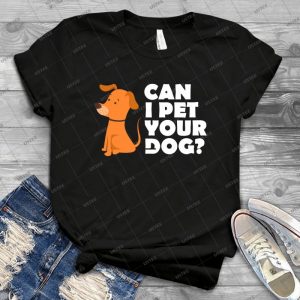 Can I Pet Your Dog Shirt Ã¢â€â“ Funny Cute Dog Tee - Gift Idea Shirt For Men Tee For Women Classic Retro Vintage Graphic T-Shirt