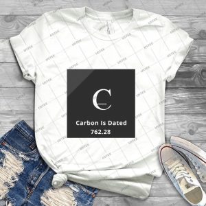 Carbon Is Dated-Limited Edition - Best Unisex Trending Handmade T-shirt Gift Idea For Men T-shirt For Woman