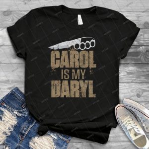 Carol Is My Daryl - Best Unisex Trending Handmade T-shirt Gift Idea For Men T-shirt For Woman