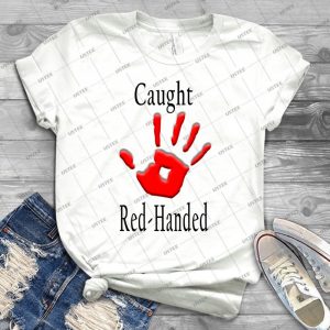 Caught Red Handed 27 - Trending Shirt For Women Vintage Retro Tee For Men Kid's T-Shirt Handmade Shirt