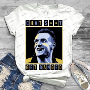 Chat Shit Get Banged 13 - Best Unisex Trending Handmade T-shirt Gift Idea For Men T-shirt For Woman