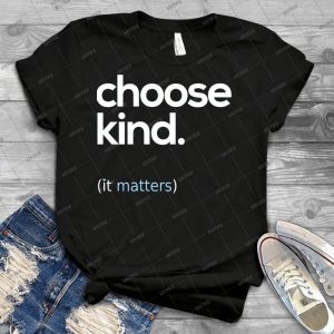 Choose Kind, Kindness Matters - Best Unisex Trending Handmade T-shirt Gift Idea For Men T-shirt For Woman