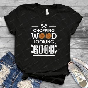 Chopping Wood Looking Good-Funny Woodworking Logger Lumberjack Gift - Gift Idea Shirt For Men Tee For Women Classic Retro Vintage Graphic T-Shirt
