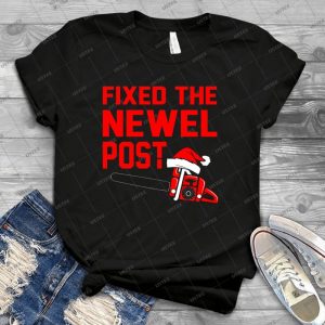 Christmas - Fixed The Newel Post 9 - Best Unisex Trending Handmade T-shirt Gift Idea For Men T-shirt For Woman