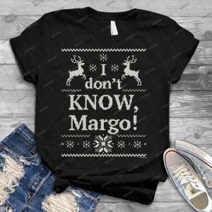 Christmas Vacation I Don T Know, Margo - Best Unisex Trending Handmade T-shirt Gift Idea For Men T-shirt For Woman