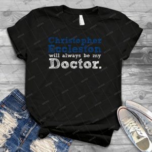 Christopher Eccleston Will Always Be My Doctor 72 - Best Unisex Trending Handmade T-shirt Gift Idea For Men T-shirt For Woman