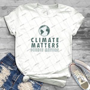 Climate Matters-Science Matters - Best Unisex Trending Handmade T-shirt Gift Idea For Men T-shirt For Woman