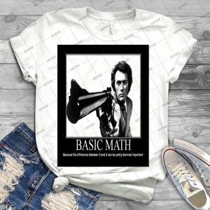 Clint Eastwood- Basic Math - Best Unisex Trending Handmade T-shirt Gift Idea For Men T-shirt For Woman