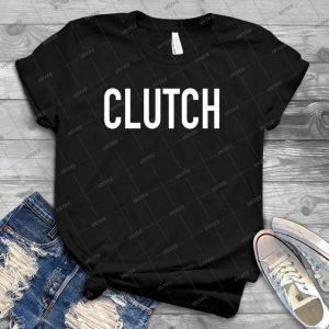 Clutch T Shirt 83 - Best Unisex Trending Handmade T-shirt Gift Idea For Men T-shirt For Woman