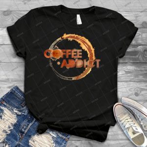Coffee Addict 99 - Best Unisex Trending Handmade T-shirt Gift Idea For Men T-shirt For Woman