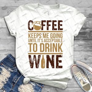 Coffee Keeps Me Going Until It S Acceptable To Drink Wine 96 - Trending Shirt For Women Vintage Retro Tee For Men Kid's T-Shirt Handmade Shirt