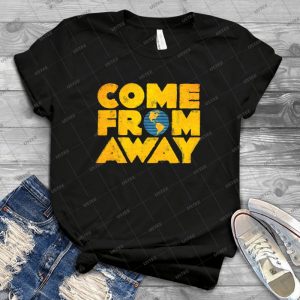 Come From Away - Best Unisex Trending Handmade T-shirt Gift Idea For Men T-shirt For Woman