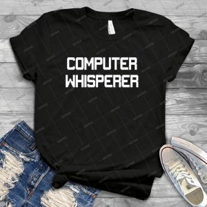Computer Whisperer - Best Unisex Trending Handmade T-shirt Gift Idea For Men T-shirt For Woman