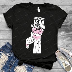 Control Is An Illusion 43 - Best Unisex Trending Handmade T-shirt Gift Idea For Men T-shirt For Woman