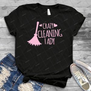 Crazy Cleaning Lady - Best Unisex Trending Handmade T-shirt Gift Idea For Men T-shirt For Woman