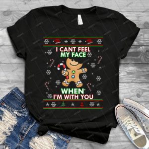 Cute I Can T Feel My Face When I M With You Shirt Funny Xmas - Best Unisex Trending Handmade T-shirt Gift Idea For Men T-shirt For Woman