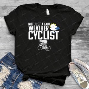 Cyclist Funny Design-Not Just A Fair Weather Cyclist - Best Unisex Trending Handmade T-shirt Gift Idea For Men T-shirt For Woman