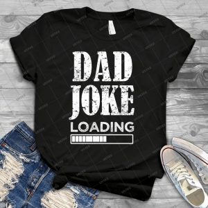 Dad Joke Loading Funny Saying Men S Shirt - Best Unisex Trending Handmade T-shirt Gift Idea For Men T-shirt For Woman