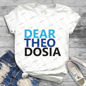 Dear Theodosia - Best Unisex Trending Handmade T-shirt Gift Idea For Men T-shirt For Woman