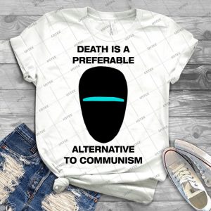 Death Is A Preferable Alternative To Communism - Best Unisex Trending Handmade T-shirt Gift Idea For Men T-shirt For Woman