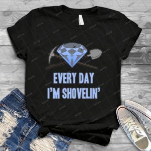 Diamond-Every Day Shovelin - Best Unisex Trending Handmade T-shirt Gift Idea For Men T-shirt For Woman