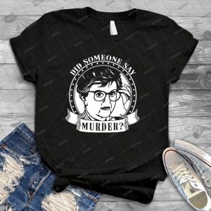 Did Someone Say Murder-Jessica Fletcher Murder She Wrote - Best Unisex Trending Handmade T-shirt Gift Idea For Men T-shirt For Woman