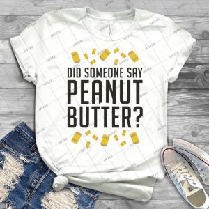 Did Someone Say Peanut Butter - Variant - - Gift Idea Shirt For Men Tee For Women Classic Retro Vintage Graphic T-Shirt