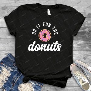 Do It For The Donuts - Best Unisex Trending Handmade T-shirt Gift Idea For Men T-shirt For Woman
