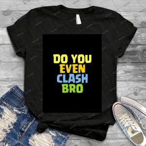 Do You Even Clash Bro Funny Gift - Vintage Mens Shirt Tshirt For Women Classic Handmade Shirt Retro Graphic Tee