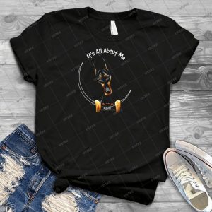 Doberman Pinscher -- Its All About Me - Best Unisex Trending Handmade T-shirt Gift Idea For Men T-shirt For Woman