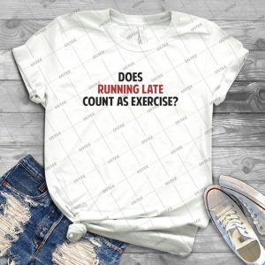 Does Running Late Count As Exercise 74 - Best Unisex Trending Handmade T-shirt Gift Idea For Men T-shirt For Woman
