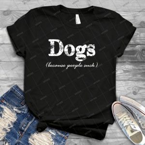 Dogs Because People Suck - Vintage Mens Shirt Tshirt For Women Classic Handmade Shirt Retro Graphic Tee