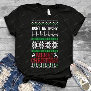 Don T Be Tachy-Ugly Christmas Sweater Nurse Tshirt - Best Unisex Trending Handmade T-shirt Gift Idea For Men T-shirt For Woman