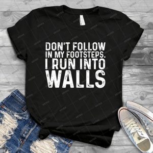 Don T Follow In My Footsteps- I Run In To Walls 91 - Vintage Mens Shirt Tshirt For Women Classic Handmade Shirt Retro Graphic Tee