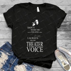 Don T Make Me Use My Theater Voice - Vintage Mens Shirt Tshirt For Women Classic Handmade Shirt Retro Graphic Tee