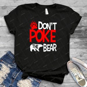 Don T Poke The Bear - Best Unisex Trending Handmade T-shirt Gift Idea For Men T-shirt For Woman