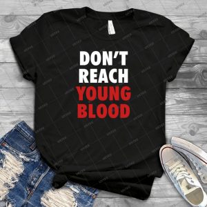 Don T Reach Young Blood - Gift Idea Shirt For Men Tee For Women Classic Retro Vintage Graphic T-Shirt