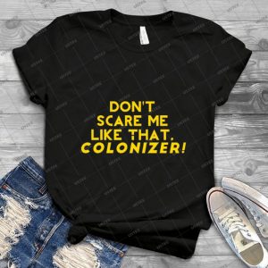 Don T Scare Me Like That Colonizer - Vintage Mens Shirt Tshirt For Women Classic Handmade Shirt Retro Graphic Tee