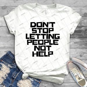 Don T Stop Letting People Not Help - Black Lettering - 37 - Trending Shirt For Women Vintage Retro Tee For Men Kid's T-Shirt Handmade Shirt