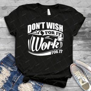 Don T Wish For It Work For It Sports Gym Motivational 82 - Gift Idea Shirt For Men Tee For Women Classic Retro Vintage Graphic T-Shirt