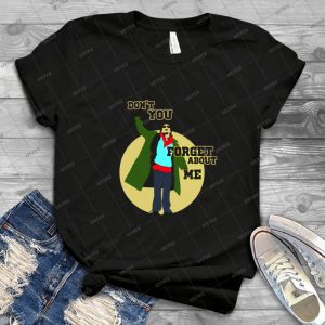 Don T You - Forget About Me - - Best Unisex Trending Handmade T-shirt Gift Idea For Men T-shirt For Woman