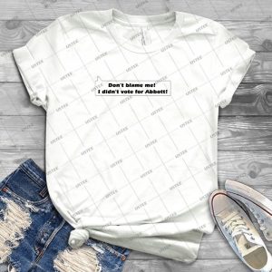 Donã¢â€â™t Blame Me I Didn T Vote For Abbott - Best Unisex Trending Handmade T-shirt Gift Idea For Men T-shirt For Woman
