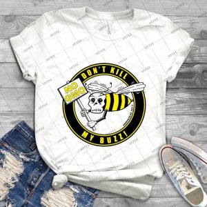 Dont Kill My Buzz- No Gmo - Best Unisex Trending Handmade T-shirt Gift Idea For Men T-shirt For Woman