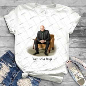 Dr- Phil-You Need Help - Best Unisex Trending Handmade T-shirt Gift Idea For Men T-shirt For Woman
