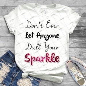 Dull Your Sparkle 37 - Best Unisex Trending Handmade T-shirt Gift Idea For Men T-shirt For Woman