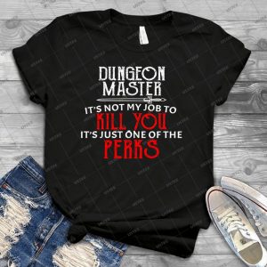 Dungeon Master It S Not My Job To Kill You It S Just One Of The Perks - Best Unisex Trending Handmade T-shirt Gift Idea For Men T-shirt For Woman