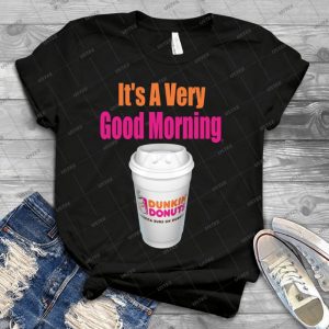 Dunkin Donuts-It S A Very Good Morning-- Designs4you - - Best Unisex Trending Handmade T-shirt Gift Idea For Men T-shirt For Woman