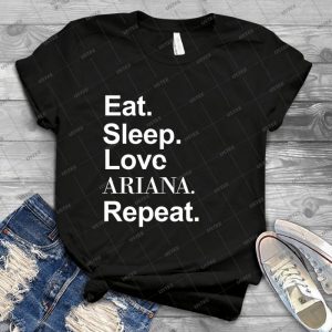 Eat- Sleep- Love Ariana- Repeat- -- White 34 - Best Unisex Trending Handmade T-shirt Gift Idea For Men T-shirt For Woman